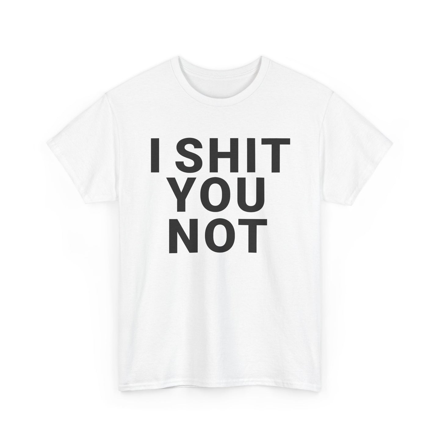 I SHIT YOU NOT