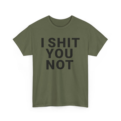 I SHIT YOU NOT