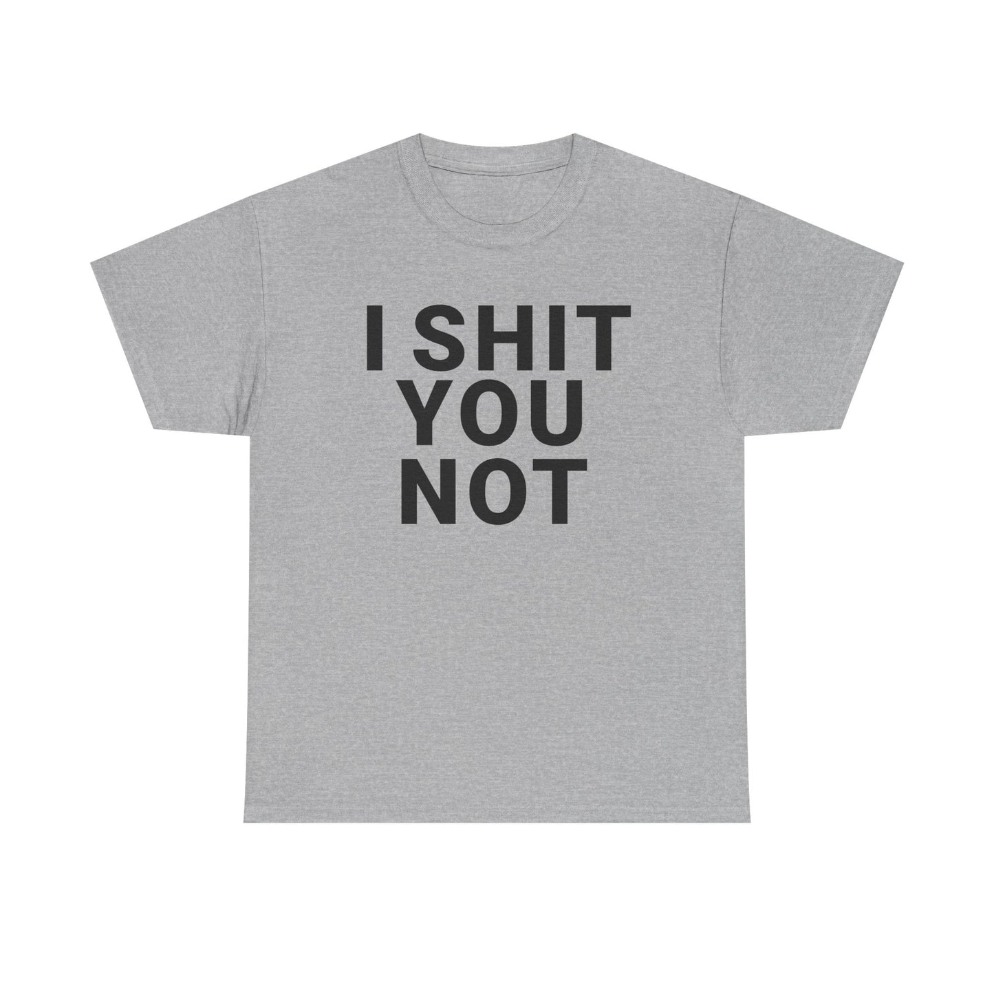 I SHIT YOU NOT