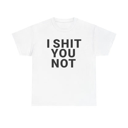 I SHIT YOU NOT