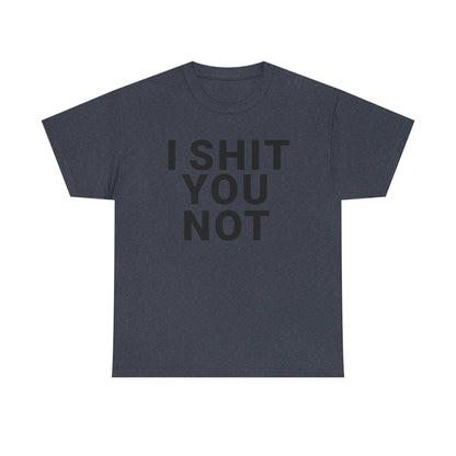 I SHIT YOU NOT