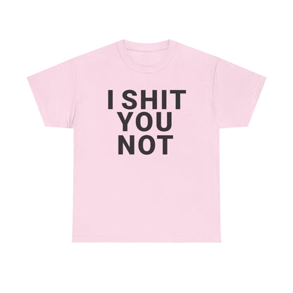 I SHIT YOU NOT