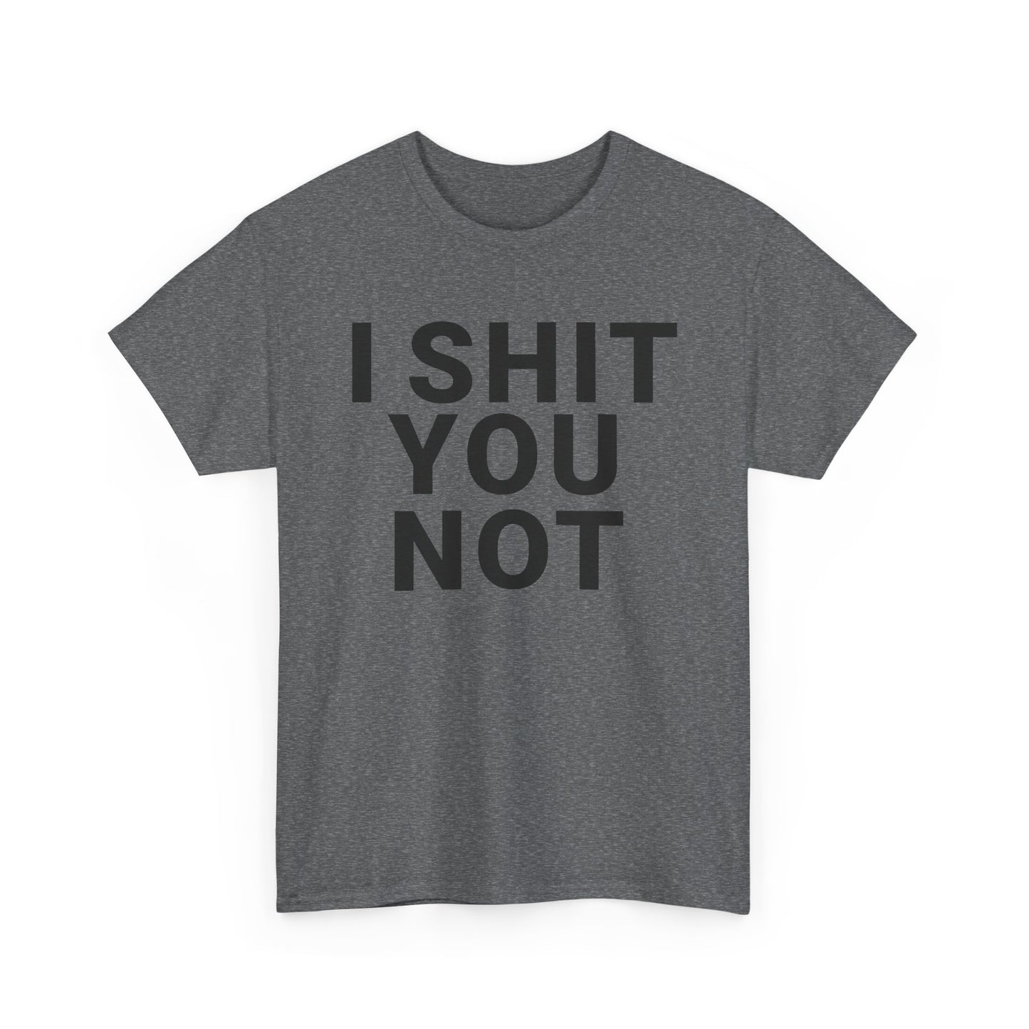 I SHIT YOU NOT