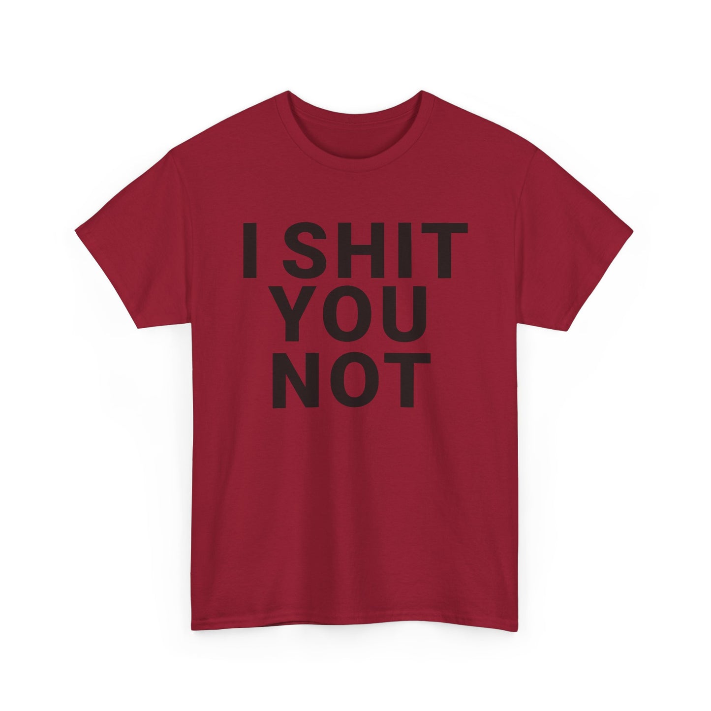 I SHIT YOU NOT