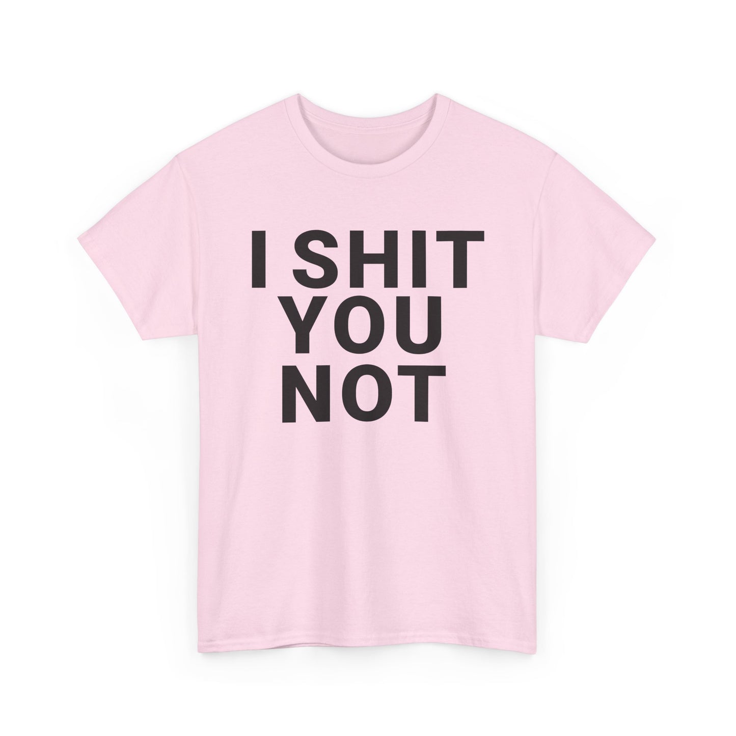 I SHIT YOU NOT