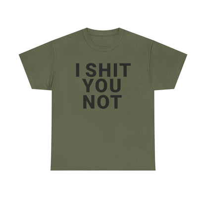I SHIT YOU NOT